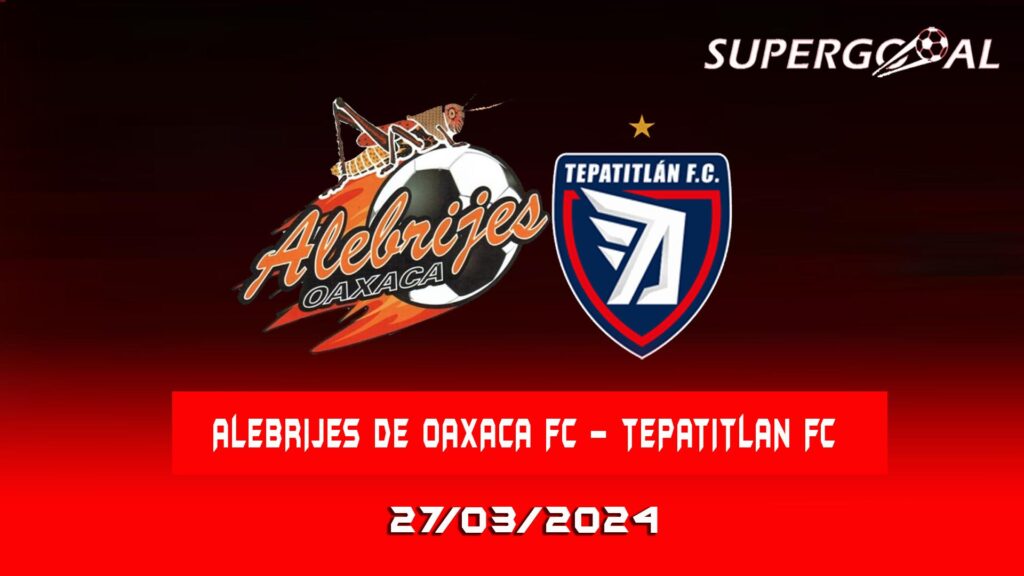 ALEBRIJES DE OAXACA FC – TEPATITLAN FC 1 1