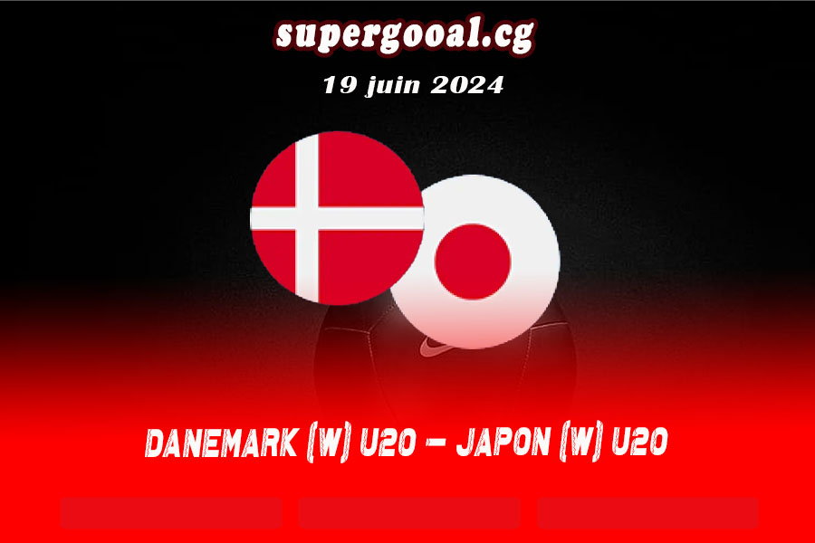 DANEMARK W U20 – JAPON W U20